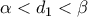 \alpha <d_{1}<\beta