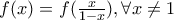 f(x)=f(\frac {x}{1-x}), \forall x \neq 1
