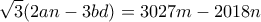 \displaystyle{\sqrt{3}(2an-3bd)=3027m-2018n}