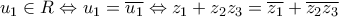 \displaystyle{ 
u_1  \in R \Leftrightarrow u_1  = \overline {u_1 }  \Leftrightarrow z_1  + z_2 z_3  = \overline {z_1 }  + \overline {z_2 z_3 }  
}