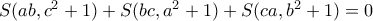 S(ab,c^2+1) + S(bc,a^2+1) + S(ca,b^2+1) = 0