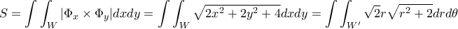 \displaystyle S=\int\int_W | {\Phi_x} \times {\Phi_y}|dxdy=\int\int_W \sqrt{2x^2+2y^2+4}dxdy= \int\int_{W{'}} \sqrt{2}r\sqrt{r^2+2}drd{\theta}