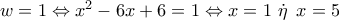 w = 1 \Leftrightarrow {x^2} - 6x + 6 = 1 \Leftrightarrow x = 1\,\,\dot \eta \,\,\,x = 5