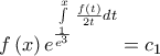 \displaystyle{f\left( x \right){e^{\int\limits_{\frac{1}{{{e^3}}}}^x {\frac{{f\left( t \right)}}{{2t}}dt} }} = {c_1}}