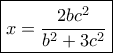 \boxed{ x = \frac{{2b{c^2}}}{{{b^2} + 3{c^2}}}} \boxed{ x = \frac{{2b{c^2}}}{{{b^2} + 3{c^2}}}}