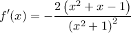 \displaystyle{f'(x)= -\frac{2\left ( x^2+x-1 \right )}{\left ( x^2+1 \right )^2}}