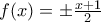f(x) = \pm \frac{x+1}{2}