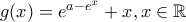 g(x)=e^{a-e^x}+x, x \in \mathbb{R}