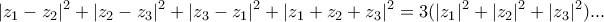 \displaystyle{|z_1-z_2|^2+|z_2-z_3|^2+|z_3-z_1|^2+|z_1+z_2+z_3|^2=3(|z_1|^2+|z_2|^2+|z_3|^2)...}