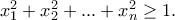 x_1^2+x_2^2+...+x_n^2\geq 1.