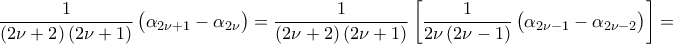 \displaystyle\frac{1}{({2\nu+2})\,({2\nu+1})}\,\bigl({\alpha_{2\nu+1}-\alpha_{2\nu}}\bigr)=\frac{1}{({2\nu+2})\,({2\nu+1})}\,\biggl[{\frac{1}{2\nu\,({2\nu-1})}\,\bigl({\alpha_{2\nu-1}-\alpha_{2\nu-2}}\bigr)}\biggr]=