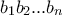 b_1 b_2...b_n