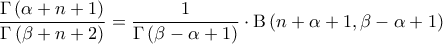 \displaystyle{\frac{\Gamma\left ( \alpha+n+1 \right )}{\Gamma\left ( \beta+n+2 \right )}= \frac{1}{\Gamma\left ( \beta-\alpha+1 \right )} \cdot \mathrm{B} \left ( n+\alpha+1, \beta-\alpha+1 \right )}