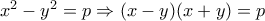 x^2-y^2=p \Rightarrow (x-y)(x+y)=p