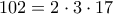 102=2\cdot 3 \cdot 17
