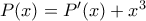 P(x)=P'(x)+x^{3}