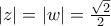 \left| z \right| = \left| w \right| = \frac{{\sqrt 2 }}{2} \left| z \right| = \left| w \right| = \frac{{\sqrt 2 }}{2}