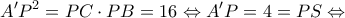 \displaystyle{A'{P^2} = PC \cdot PB = 16 \Leftrightarrow A'P = 4 = PS \Leftrightarrow }