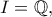 \displaystyle{I = \mathbb{Q},}