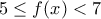 5\le f(x)<7 5\le f(x)<7