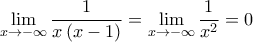\displaystyle{ 
\mathop {\lim }\limits_{x \to  - \infty } \frac{1}{{x\left( {x - 1} \right)}} = \mathop {\lim }\limits_{x \to  - \infty } \frac{1}{{x^2 }} = 0 
}