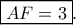 \boxed{AF=3}. \boxed{AF=3}.