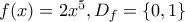 f(x) = 2x^5, D_f=\{0,1\}
