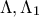 \displaystyle{\Lambda ,\Lambda _1 }
