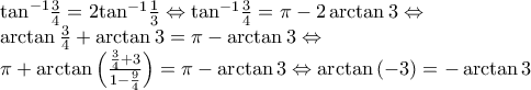\begin{array}{l} 
 {\displaystyle \tan ^{ - 1}}\frac{3}{4} = 2{\tan ^{ - 1}}\frac{1}{3} \Leftrightarrow {\tan ^{ - 1}}\frac{3}{4} = \pi  - 2\arctan 3 \Leftrightarrow  \\  
 \arctan \frac{3}{4} + \arctan 3 = \pi  - \arctan 3 \Leftrightarrow  \\  
 \pi  + \arctan \left( {\frac{{\frac{3}{4} + 3}}{{1 - \frac{9}{4}}}} \right) = \pi  - \arctan 3 \Leftrightarrow \arctan \left( { - 3} \right) =  - \arctan 3 \\  
 \end{array}