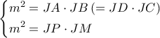 \left\{ \begin{gathered} 
  {m^2} = JA \cdot JB\left( { = JD \cdot JC} \right) \hfill \\ 
  {m^2} = JP \cdot JM \hfill \\  
\end{gathered}  \right.