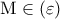 \displaystyle{ 
{\rm M} \in \left( \varepsilon  \right) 
}