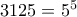 3125=5^5 3125=5^5
