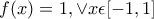 f(x)=1, \vee x\epsilon [-1,1]