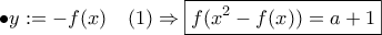 \bullet y:=-f(x) \quad(1)\Rightarrow \boxed{f(x^2-f(x))=a+1}