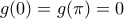 g(0)=g(\pi)=0