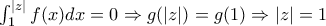 \int_{1}^{|z|}{f(x)dx}=0\Rightarrow g(|z|)=g(1)\Rightarrow |z|=1