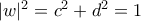 |w|^2 = c^2+d^2=1