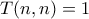 T(n,n)=1