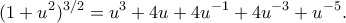 \displaystyle  
(1 + u^2)^{3/2} = u^3 + 4u + 4u^{-1} + 4u^{-3} + u^{-5}. 
