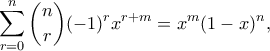 \displaystyle{ \sum_{r=0}^n \binom{n}{r}(-1)^r x^{r+m} = x^m(1-x)^n,}