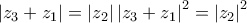 \displaystyle \left|z_{3}+z_{1} \right|=\left|z_{2} \right|\left|z_{3}+z_{1} \right|^{2}=\left|z_{2} \right|^{2} \displaystyle \left|z_{3}+z_{1} \right|=\left|z_{2} \right|\left|z_{3}+z_{1} \right|^{2}=\left|z_{2} \right|^{2}