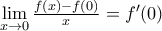 \underset{x\to 0}{\mathop{\lim }}\,\frac{f(x)-f(0)}{x}={f}'(0)