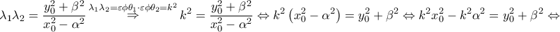 \displaystyle{ 
\lambda _1 \lambda _2  = \frac{{y_0^2  + \beta ^2 }} 
{{x_0^2  - \alpha ^2 }}\mathop  \Rightarrow \limits^{\lambda _1 \lambda _2  = \varepsilon \phi \theta _1  \cdot \varepsilon \phi \theta _2  = k^2 } k^2  = \frac{{y_0^2  + \beta ^2 }} 
{{x_0^2  - \alpha ^2 }} \Leftrightarrow k^2 \left( {x_0^2  - \alpha ^2 } \right) = y_0^2  + \beta ^2  \Leftrightarrow k^2 x_0^2  - k^2 \alpha ^2  = y_0^2  + \beta ^2  \Leftrightarrow  
}