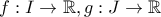 f:I\rightarrow \mathbb{R},g:J\rightarrow \mathbb{R}