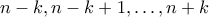 n-k,n-k+1,\ldots,n+k