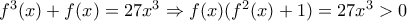 f^3(x)+f(x)=27x^3\Rightarrow f(x)(f^2(x)+1)=27x^3>0