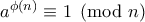 a^{\phi(n)}\equiv 1\pmod {n}