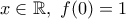 x\in \Bbb{R}, \ f(0)=1