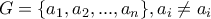 \displaystyle{G=\{a_1,a_2,...,a_n\},a_i \neq a_i}