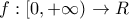 f : [0, + \infty) \rightarrow  R